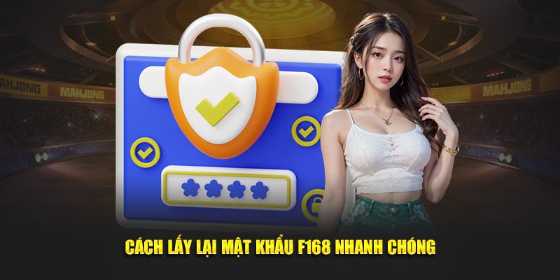 Cách lấy lại mật khẩu F168 nhanh chóng