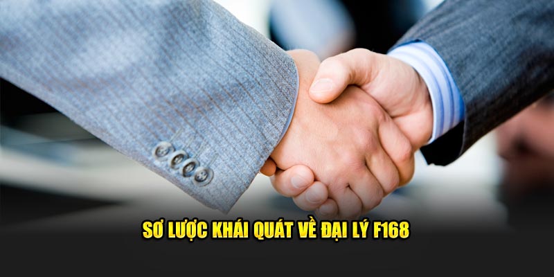 Sơ lược khái quát về đại lý F168