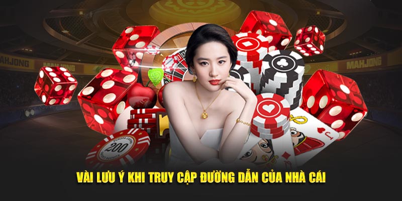 Vài lưu ý khi truy cập đường dẫn của nhà cái